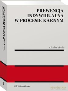 Prewencja indywidualna w procesie karnym - Arkadiusz Lach [KSIĄŻKA]