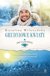 Rok na kwiatowej (Tom 8) Grudniowe kwiaty. - Karolina Wilczyńska [KSIĄŻKA]