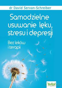 Samodzielne usuwanie lęku, stresu i depresji. Bez leków i terapii - Servan Schreiber-Servan [KSIĄŻKA]