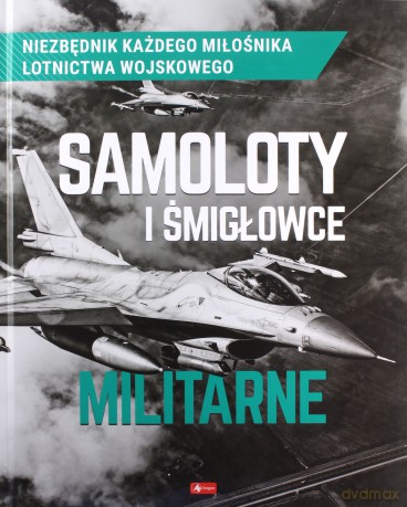 Samoloty i śmigłowce militarne - Robert Kondracki, Mikołaj Kuroczycki [KSIĄŻKA]