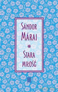 Stara miłość - Márai Sándor [KSIĄŻKA]