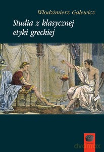 Studia z klasycznej etyki greckiej - Włodzimierz Galewicz [KSIĄŻKA]