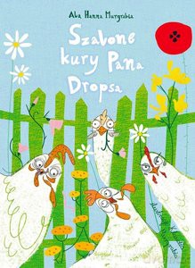 Szalone kury pana Dropsa - Ala Hanna Murgrabia [KSIĄŻKA]