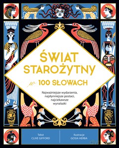 Świat starożytny w 100 słowach. Najważniejsze wydarzenia, najsłynniejsze postaci, najciekawsze wynalazki - Clive Gifford [KSIĄŻKA]