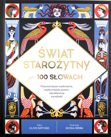 Świat starożytny w 100 słowach. Najważniejsze wydarzenia, najsłynniejsze postaci, najciekawsze wynalazki - Clive Gifford [KSIĄŻKA]