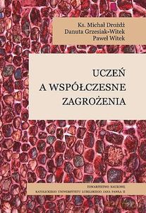 Uczeń a współczesne zagrożenia - Michał Drożdż, Danuta grzesiak-Witek [KSIĄŻKA]