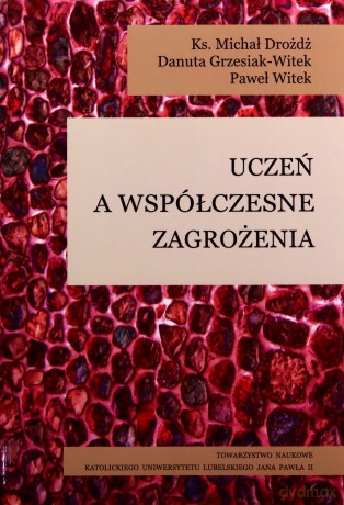 Uczeń a współczesne zagrożenia - Michał Drożdż, Danuta grzesiak-Witek [KSIĄŻKA]