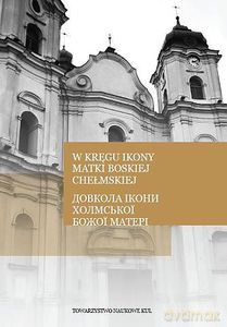W kręgu ikony Matki Boskiej Chełmskiej - Irena (red.) Rolska [KSIĄŻKA]
