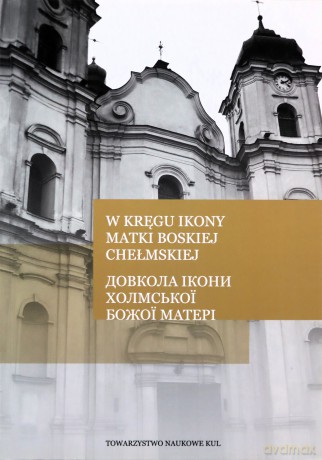 W kręgu ikony Matki Boskiej Chełmskiej - Irena (red.) Rolska [KSIĄŻKA]
