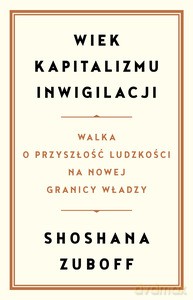 Wiek kapitalizmu inwigilacji - Shoshana Zuboff [KSIĄŻKA]