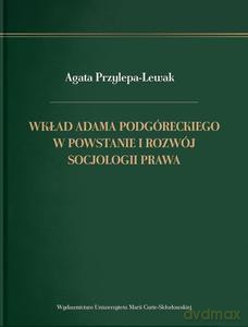 Wkład Adama Podgóreckiego w powstanie i rozwój socjologii prawa - Agata Przylepa-Lewak [KSIĄŻKA]