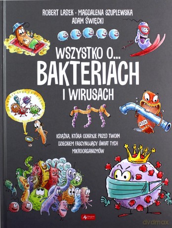 Wszystko o... wirusach i bakteriach - Robert Lasek, MagdalenaSzuplewska [KSIĄŻKA]