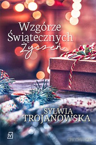 Wzgórze Świątecznych Życzeń - Sylwia Trojanowska [KSIĄŻKA]