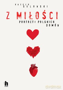 Z miłości. Portrety polskich domów - Kacper Sulowski [KSIĄŻKA]