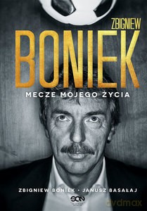 Zbigniew Boniek. Mecze mojego życia - Zbigniew Boniek, Janusz Basałaj [KSIĄŻKA]