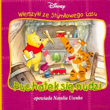 Puchatek Się Nudzi Wierszyki Ze Stumilowego Lasu [KSIĄŻKA]