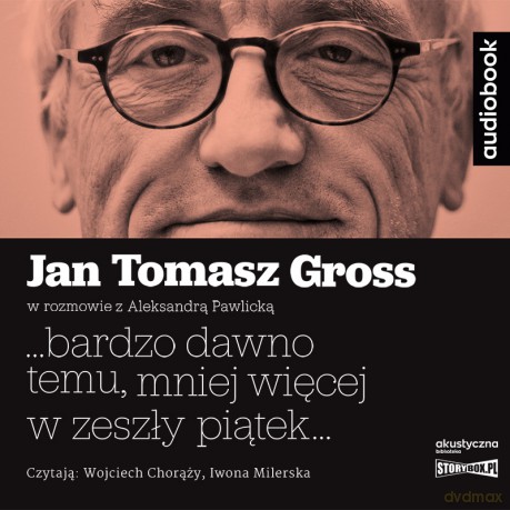 ...bardzo dawno temu, mniej więcej w zeszły piątek... - Jan Tomasz Gross, Aleksandra Pawlicka [AUDIOBOOK]