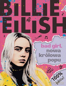 Bilie Eilish. Bad Girl. Nowa królowa popu - Sally Morgan [KSIĄŻKA]