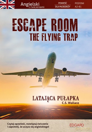 Escape Room. The Flying Trap. Latająca pułapka. Angielski powieść dla młodzieży z ćwiczeniami - C.S. Wallace [KSIĄŻKA]