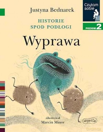 Historie spod podłogi. Wyprawa. Czytam sobie. Poziom 2 - Justyna Bednarek, Marcin Minor [KSIĄŻKA]