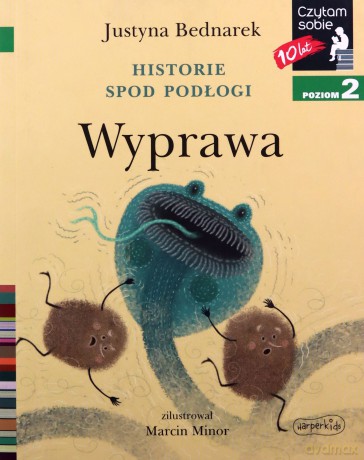 Historie spod podłogi. Wyprawa. Czytam sobie. Poziom 2 - Justyna Bednarek, Marcin Minor [KSIĄŻKA]