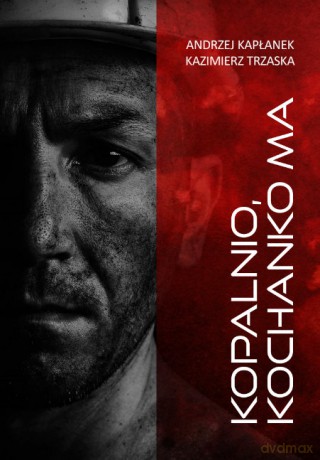 Kopalnio, kochanko ma - Andrzej Kapłanek, Kazimierz Trzaska [KSIĄŻKA]