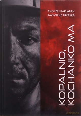 Kopalnio, kochanko ma - Andrzej Kapłanek, Kazimierz Trzaska [KSIĄŻKA]