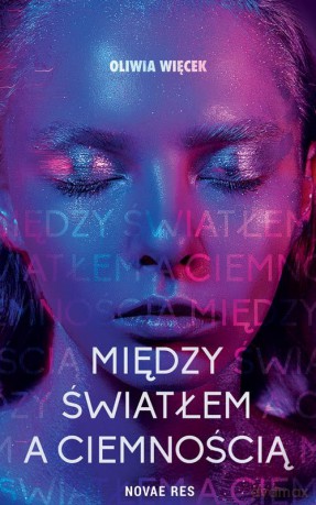 Między światłem a ciemnością - Oliwia Więcek [KSIĄŻKA]