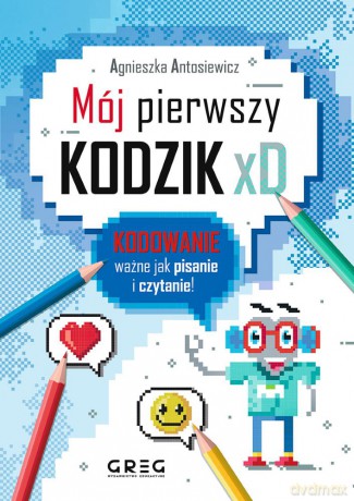 Mój pierwszy KODZIK xD - Agnieszka Antosiewicz [KSIĄŻKA]