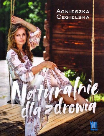 Naturalnie dla zdrowia - Agnieszka Cegielska [KSIĄŻKA]