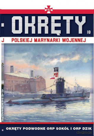 Okręty podwodne ORP Sokół i ORP Dzik. Okręty polskiej marynarki wojennej (Tom 18) [KSIĄŻKA]