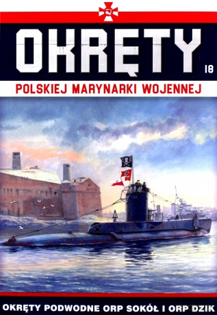 Okręty podwodne ORP Sokół i ORP Dzik. Okręty polskiej marynarki wojennej (Tom 18) [KSIĄŻKA]