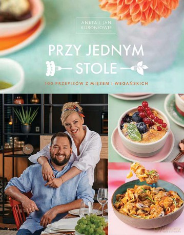 Przy jednym stole. 100 przepisów z mięsem i wegańskich - Aneta Kuroń, Jan Kuroń [KSIĄŻKA]