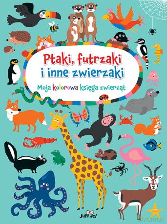 Ptaki, futrzaki i inne zwierzaki. Moja kolorowa księga zwierząt - Nastja Holtfreter [KSIĄŻKA]