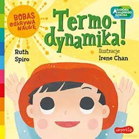 Termo-dynamika! Akademia mądrego dziecka. Bobas odkrywa naukę - Ruth Spiro, Irene Chan [KSIĄŻKA]