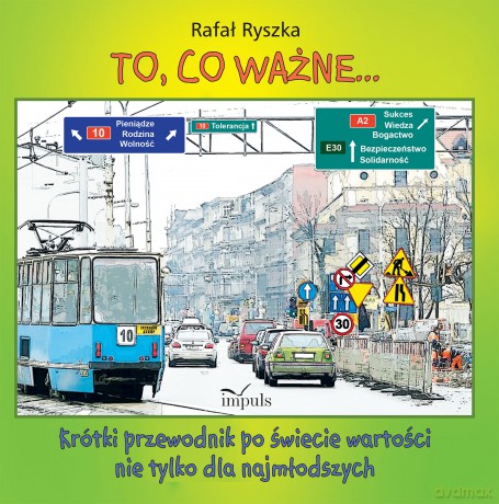 To, co ważne.... Krótki przewodnik po świecie wartości nie tylko dla najmłodszych - Rafał Ryszka [KSIĄŻKA]