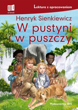 W pustyni i w puszczy. Lektura z opracowaniem wyd. 2 - Henryk Sienkiewicz [KSIĄŻKA]