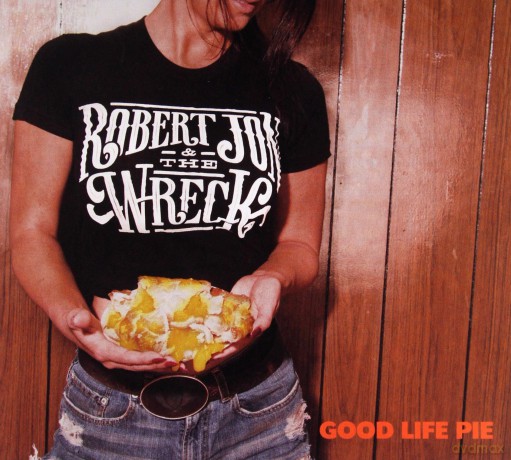 Robert Jon And The Wreck: Good Life Pie [CD]