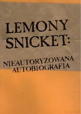 Seria Niefortunnych Zdarzeń Nieautoryzowana Biografia - Lemony Snicket [KSIĄŻKA]