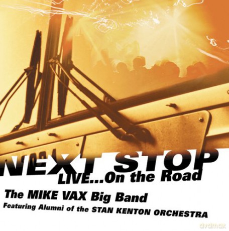 Mike Vax Big Band: Next Stop - Live On The Road [CD]