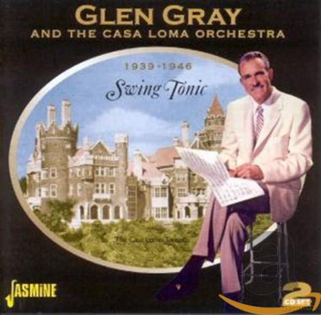 Glen Gray/Casa Loma Orchestra: Swing Tonic 1938-1946 [2CD]