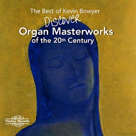 Kevin Bowyer: The Best Of Kevin Bowyer: Discover Organ Masterworks Of The 20th Century [4CD]