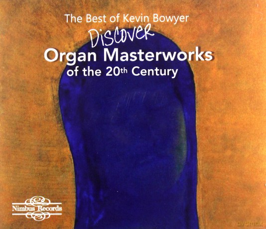 Kevin Bowyer: The Best Of Kevin Bowyer: Discover Organ Masterworks Of The 20th Century [4CD]