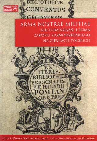Arma Nostrae Militiae. Kultura książki i pisma Zakonu Kaznodziejskiego na ziemiach polskich [KSIĄŻKA]