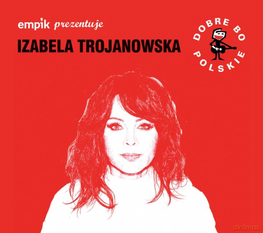 Izabela Trojanowska: Dobre Bo Polskie [CD]