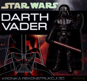 Gwiezdne Wojny Darth Vader Kronika Rekonstrukcji 3D (twarda) (Star Wars) [KSIĄŻKA]