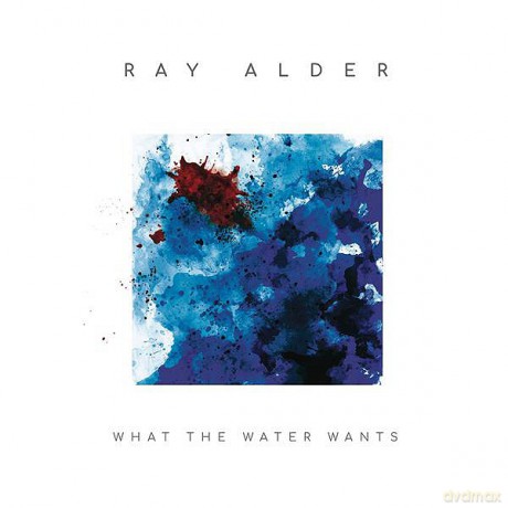 Ray Alder: What The Water Wants [CD]