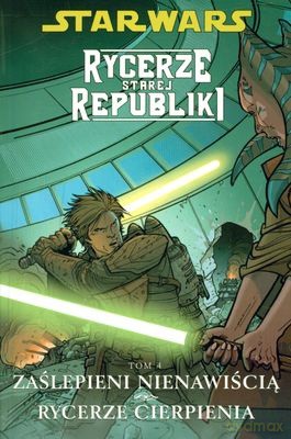 Gwiezdne Wojny Rycerze Starej Republiki T.4 Zaślepieni Nienawiścią Rycerze Cierpienia (Star Wars) [KSIĄŻKA]