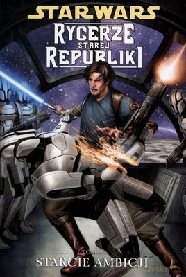 Gwiezdne Wojny Rycerze Starej Republiki Tom 7 Starcie Ambicji - Opracowanie Z Zbiorowe (Star Wars) [KSIĄŻKA]