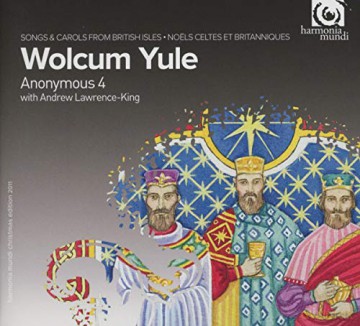 Anonymous 4 Lawrence King: Wolcum Yule (digipack) [CD]